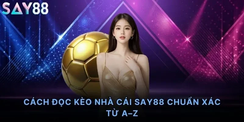 Cách Đọc Kèo Nhà Cái Say88