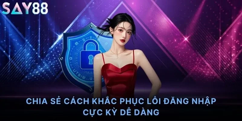 Chia sẻ cách khắc phục lỗi đăng nhập cực kỳ dễ dàng