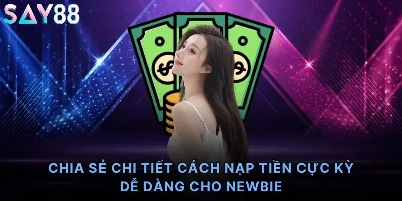 Chia sẻ chi tiết cách nạp tiền cực kỳ dễ dàng cho newbie