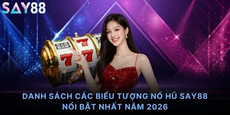 Danh sách các biểu tượng nổ hũ Say88 nổi bật nhất năm 2026