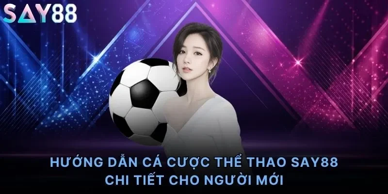 Hướng Dẫn Cá Cược Thể Thao Say88
