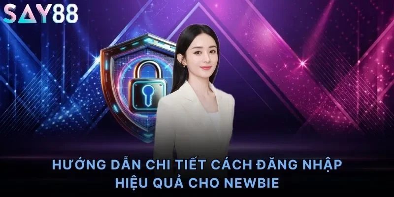 Hướng dẫn chi tiết cách đăng nhập hiệu quả cho newbie