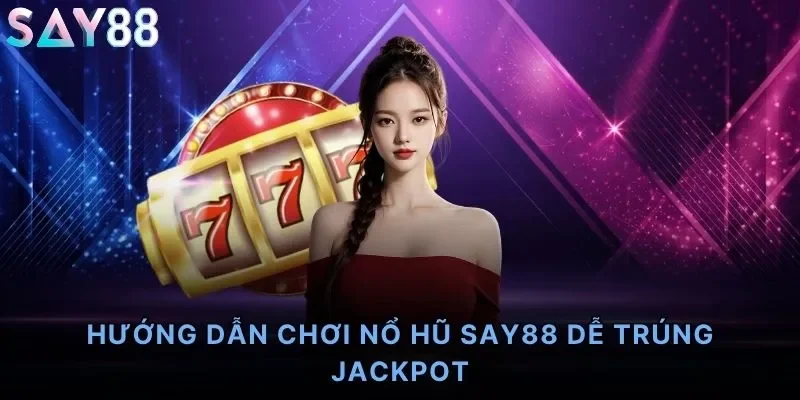 Hướng Dẫn Chơi Nổ Hũ Say88