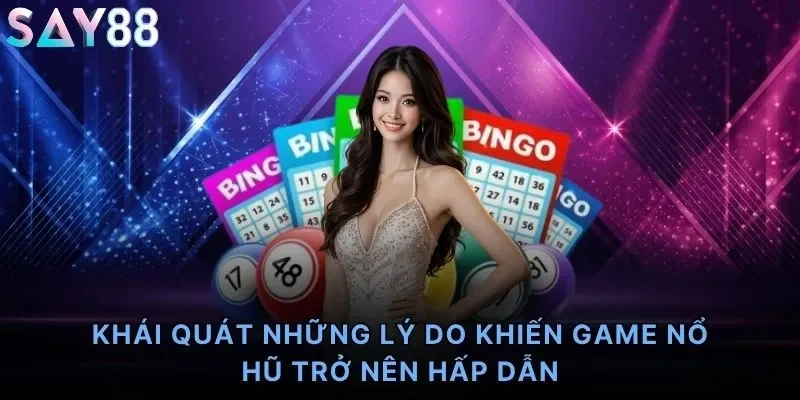 Khái quát những lý do khiến game nổ hũ trở nên hấp dẫn