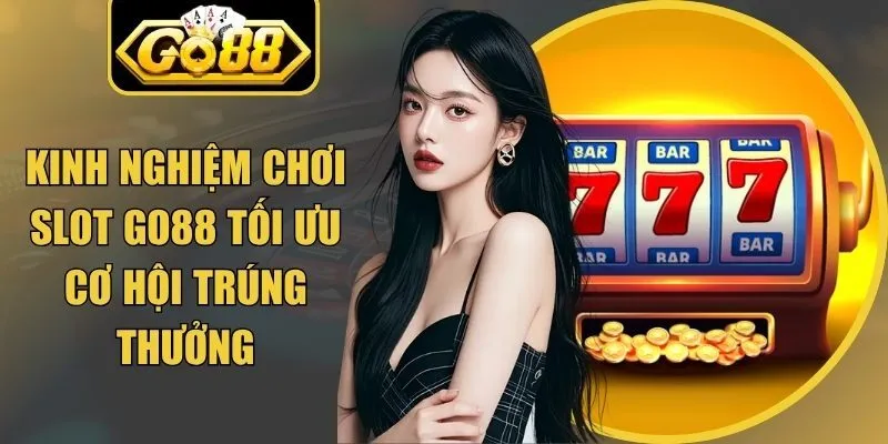 Kinh Nghiệm Chơi Slot Go88