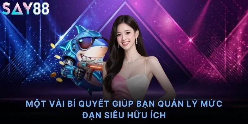 Một vài bí quyết giúp bạn quản lý mức đạn siêu hữu ích