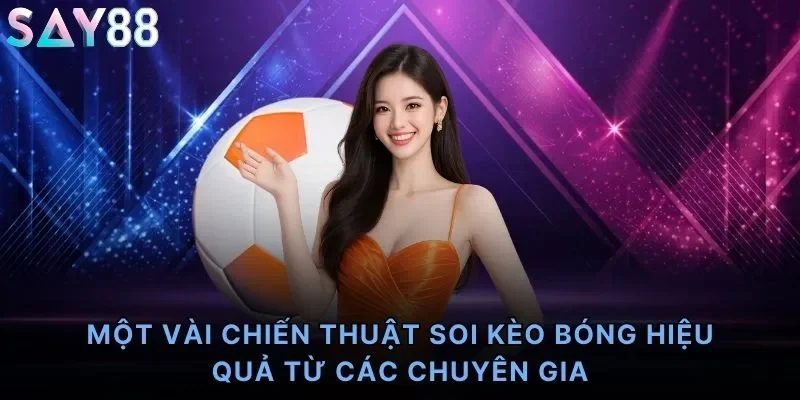 Một vài chiến thuật soi kèo bóng hiệu quả từ các chuyên gia