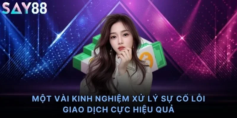 Một vài kinh nghiệm xử lý sự cố lỗi giao dịch cực hiệu quả