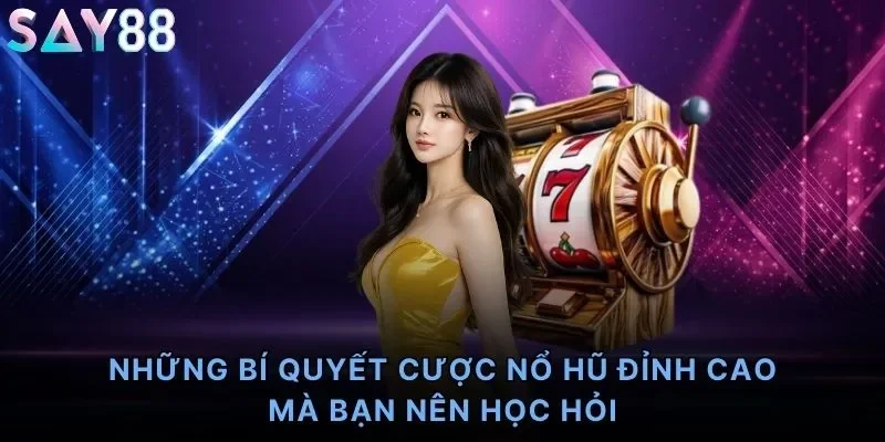 Những bí quyết cược nổ hũ đỉnh cao mà bạn nên học hỏi