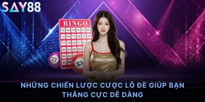 Những chiến lược cược lô đề giúp bạn thắng cực dễ dàng