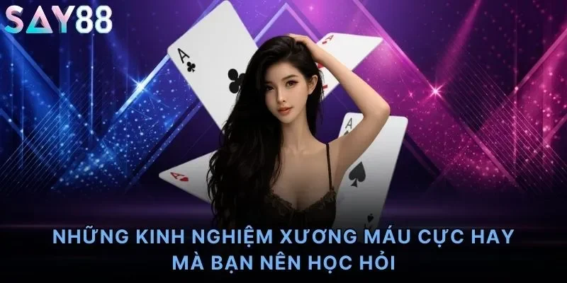 Những kinh nghiệm xương máu cực hay mà bạn nên học hỏi