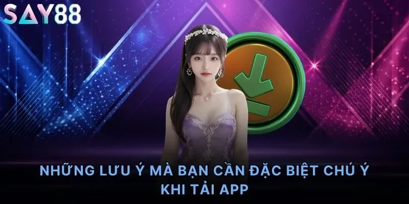 Những lưu ý mà bạn cần đặc biệt chú ý khi tải app