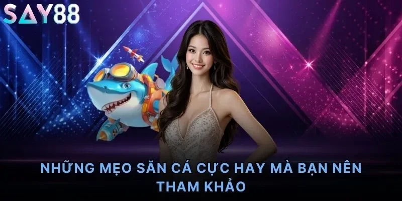 Những mẹo săn cá cực hay mà bạn nên tham khảo