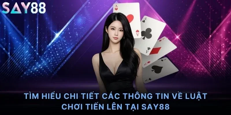 Tìm hiểu chi tiết các thông tin về luật chơi tiến lên tại Say88