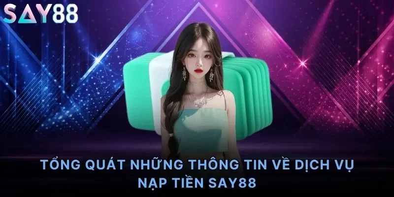 Tổng quát những thông tin về dịch vụ nạp tiền Say88